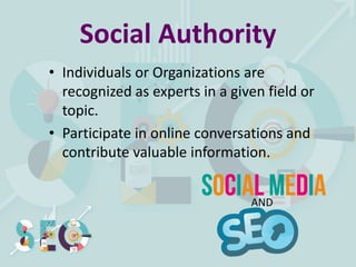 Social Authority
• Individuals or Organizations are
recognized as experts in a given field or
topic.
• Participate in online conversations and
contribute valuable information.
AND
 