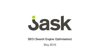 SEO (Search Engine Optimisation)
May 2015
 