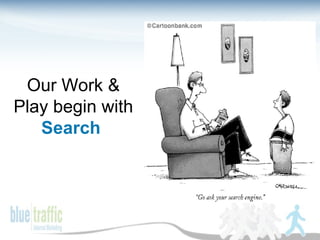 Our Work & Play begin with   Search   