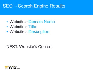SEO – Search Engine Results
 Website‟s Domain Name
 Website‟s Title
 Website‟s Description
NEXT: Website‟s Content
 