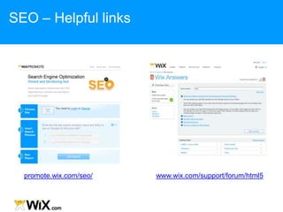 promote.wix.com/seo/ www.wix.com/support/forum/html5
SEO – Helpful links
 