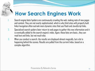 How Search Engines Work ,[object Object],[object Object],[object Object],Presentation By Mahendra Varma  