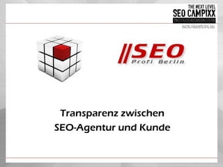 Transparenz zwischen
SEO-Agentur und Kunde
 