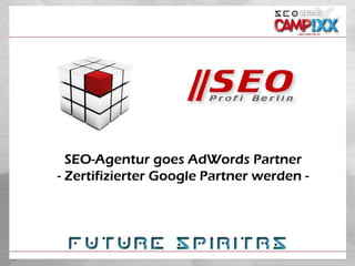 SEO-Agentur goes AdWords Partner
- Zertifizierter Google Partner werden -
 