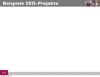 Beispiele SEO-Projekte




  SEO          Keywords   redaktionelles SEO   Strategien   Schreiben für Google   Link-Strategien   SEO in a Nutshell
Montag, 12. März 12
 
