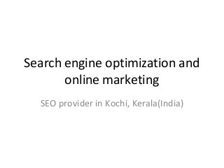 Search engine optimization and
online marketing
SEO provider in Kochi, Kerala(India)
 