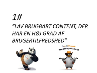 1#
”LAV BRUGBART CONTENT, DER
HAR EN HØJ GRAD AF
BRUGERTILFREDSHED”
 