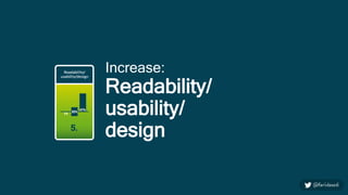 Increase:
Readability/
usability/
design
 