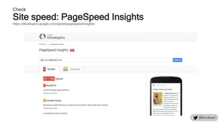 Check
Site speed: PageSpeed Insights
https://developers.google.com/speed/pagespeed/insights/
 