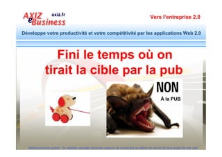 Vers l’entreprise 2.0


Développe votre productivité et votre compétitivité par les applications Web 2.0




              Pourquoi le
          référencement est
                devenu
           incontournable ?
  Référencement gratuit : la visibilité naturelle dans les moteurs de recherche se définit en amont de tout projet de site web
 