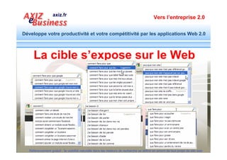 Vers l’entreprise 2.0


Développe votre productivité et votre compétitivité par les applications Web 2.0



   L’internaute exprime son besoin sur
         les moteurs de recherche




  Référencement gratuit : la visibilité naturelle dans les moteurs de recherche se définit en amont de tout projet de site web
 