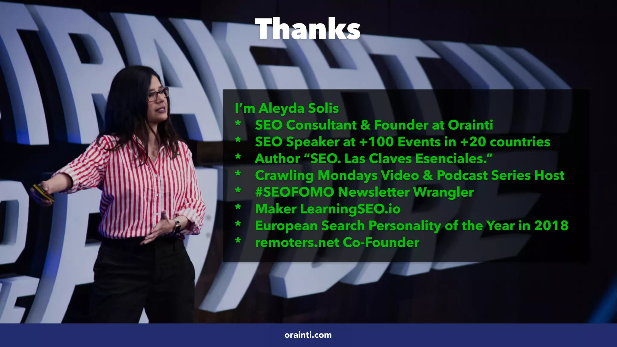 #ecommerceseo at @siteground by @aleyda from @orainti
#SEOReporting at #WTSFest by @aleyda from @orainti
orainti.com
I’m Aleyda Solis


* SEO Consultant & Founder at Orainti


* SEO Speaker at +100 Events in +20 countries


* Author “SEO. Las Claves Esenciales.”


* Crawling Mondays Video & Podcast Series Host


* #SEOFOMO Newsletter Wrangler


* Maker LearningSEO.io


* European Search Personality of the Year in 2018


* remoters.net Co-Founder
Thanks
 