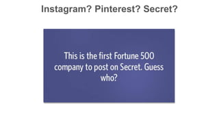 Instagram? Pinterest? Secret?
 