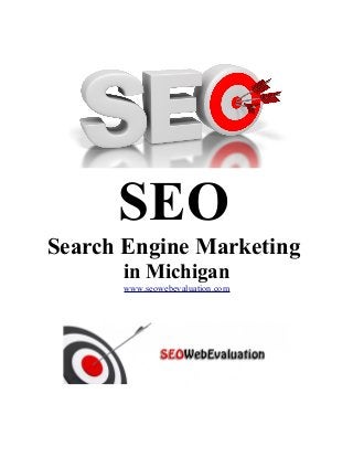 SEO
Search Engine Marketing
in Michigan
www.seowebevaluation.com
 