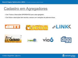 Cadastro em Agregadores
- Criar Títulos e Descrições DIFERENTES para cada agregador;

- Crie títulos e descrições bem escritos, sempre com variações de palavras-chave;
 