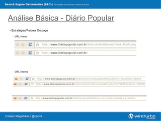 Análise Básica - Diário Popular
- Estratégias/Fatores On page

  - URL Home




  - URL Interna
 