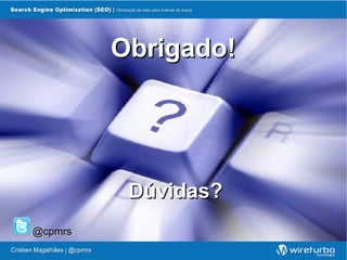 Obrigado!




          Dúvidas?
@cpmrs
 
