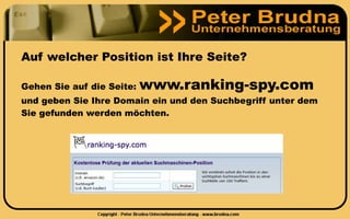Auf welcher Position ist Ihre Seite?

Gehen Sie auf die Seite:   www.ranking-spy.com
und geben Sie Ihre Domain ein und den Suchbegriff unter dem
Sie gefunden werden möchten.
 