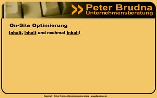On-Site Optimierung
Inhalt, Inhalt und nochmal Inhalt!
 