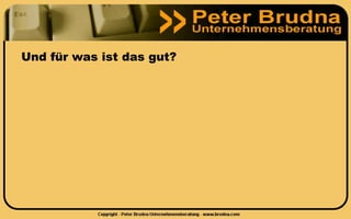 Und für was ist das gut?
 