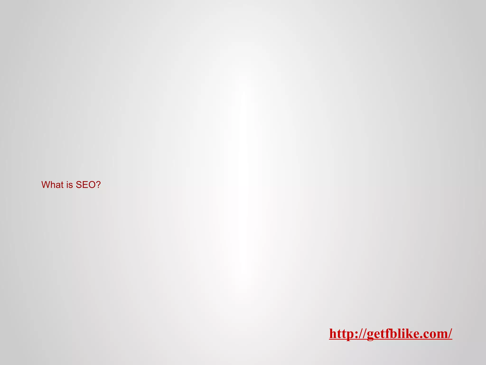 What is SEO?

http://getfblike.com/

 