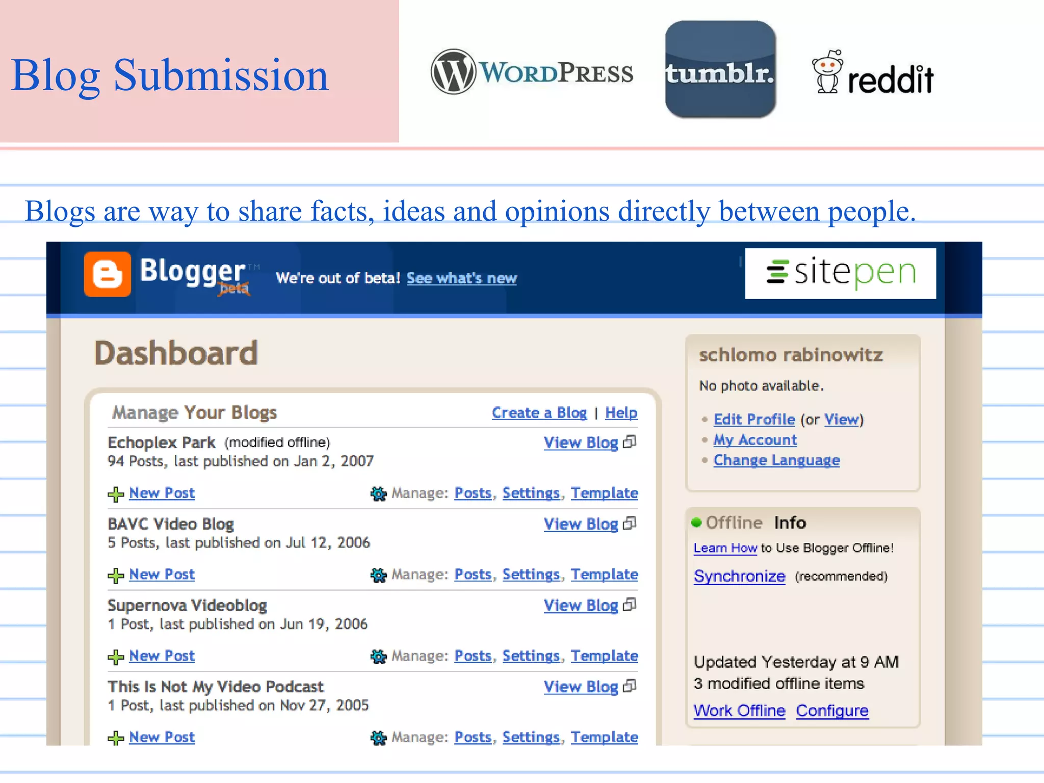 Blog Submission
Blogs are way to share facts, ideas and opinions directly between people.

 