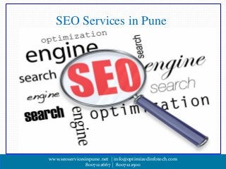 www.seoservicesinpune.net | info@optimizedinfotech.com
8007122667 | 8007122500
SEO Services in Pune
 