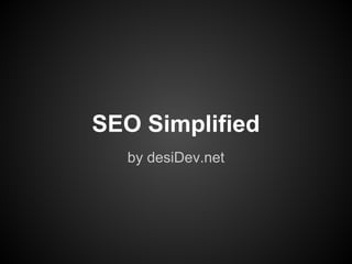 SEO Simplified
  by desiDev.net
 
