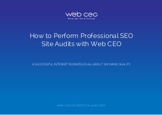 How to Perform Professional SEO
Site Audits with Web CEO
Move your site to the top!
A SUCCESSFUL INTERNET BUSINESS IS ALL ABOUT SHOWING QUALITY.
MAKE YOUR SITE PERFECT IN 3 EASY STEPS
 