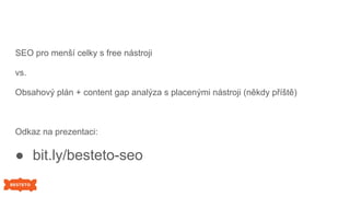 SEO pro menší celky s free nástroji
vs.
Obsahový plán + content gap analýza s placenými nástroji (někdy příště)
Odkaz na p...