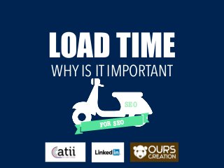 LOAD TIME
SEO
FOR SEO
WHY IS IT IMPORTANT
 