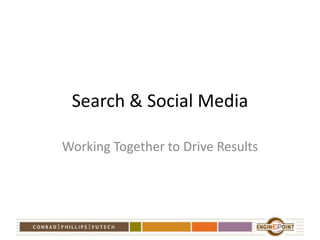 Search & Social Media Working Together to Drive Results 
