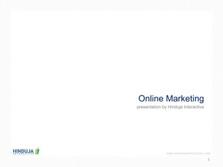 Online Marketing presentation by Hinduja Interactive 