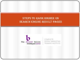 Steps to Rank Higher on
Search Engine Result Pages
 