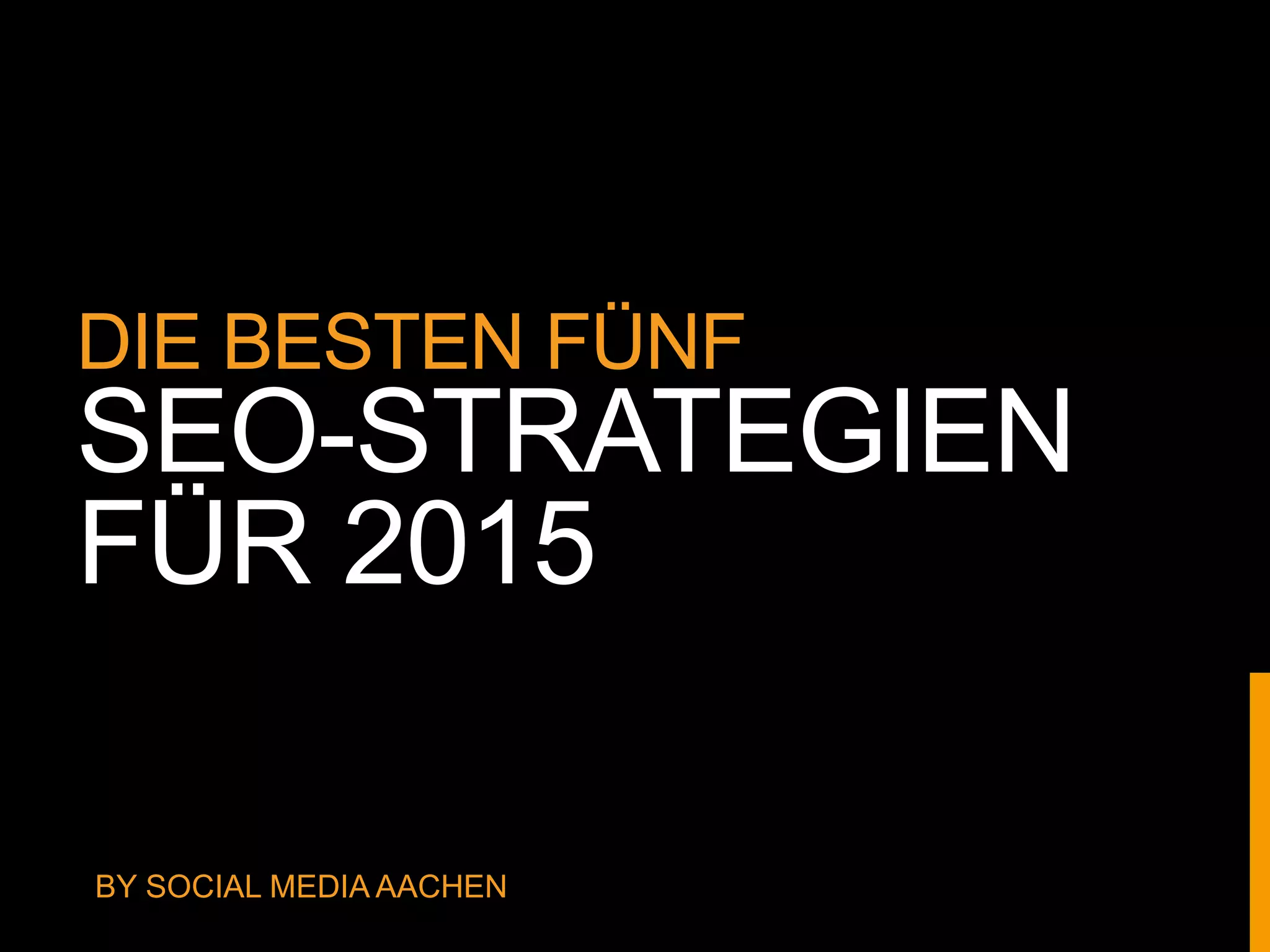 DIE BESTEN FÜNF
SEO-STRATEGIEN
FÜR 2015
BY SOCIAL MEDIA AACHEN