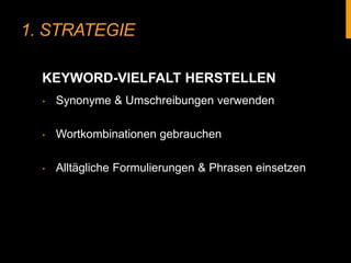 1. STRATEGIE
‣ Synonyme & Umschreibungen verwenden
‣ Wortkombinationen gebrauchen
‣ Alltägliche Formulierungen & Phrasen einsetzen
KEYWORD-VIELFALT HERSTELLEN