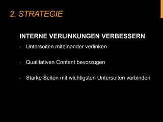 2. STRATEGIE
‣ Unterseiten miteinander verlinken
‣ Qualitativen Content bevorzugen
‣ Starke Seiten mit wichtigsten Unterseiten verbinden
INTERNE VERLINKUNGEN VERBESSERN