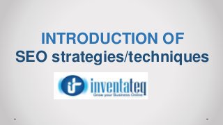 INTRODUCTION OF
SEO strategies/techniques
 