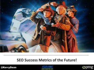 @KerryDean
SEO Success Metrics of the Future!
 