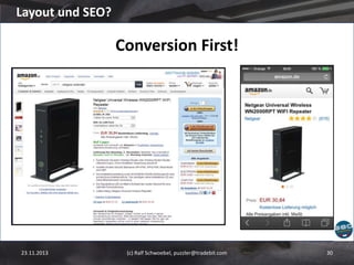 Layout und SEO?

Conversion First!

23.11.2013

(c) Ralf Schwoebel, puzzler@tradebit.com

30

 