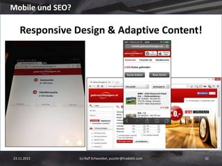 Mobile und SEO?

Responsive Design & Adaptive Content!

23.11.2013

(c) Ralf Schwoebel, puzzler@tradebit.com

32

 