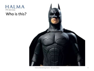 Who is this?
Halma Marketing Event - 19 June 2013 4
 