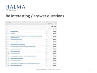 Be interesting / answer questions
Halma Marketing Event - 19 June 2013 43
 