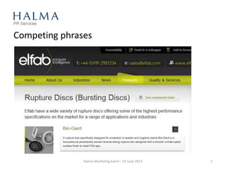 Competing phrases
Halma Marketing Event - 19 June 2013 7
 