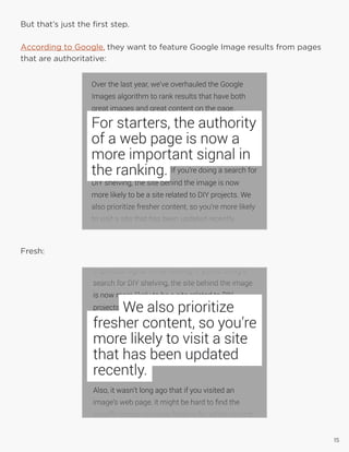 15
But that’s just the first step.
According to Google, they want to feature Google Image results from pages
that are authoritative:
Fresh:
15
 