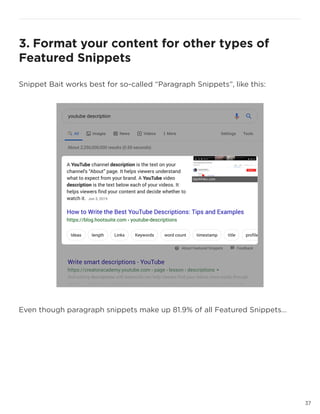 37
3. Format your content for other types of
Featured Snippets
Snippet Bait works best for so-called “Paragraph Snippets”, like this:
Even though paragraph snippets make up 81.9% of all Featured Snippets…
 