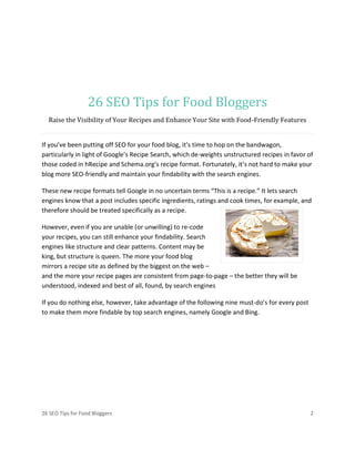 26 SEO Tips for Food Bloggers 2
26 SEO Tips for Food Bloggers
Raise the Visibility of Your Recipes and Enhance Your Site w...