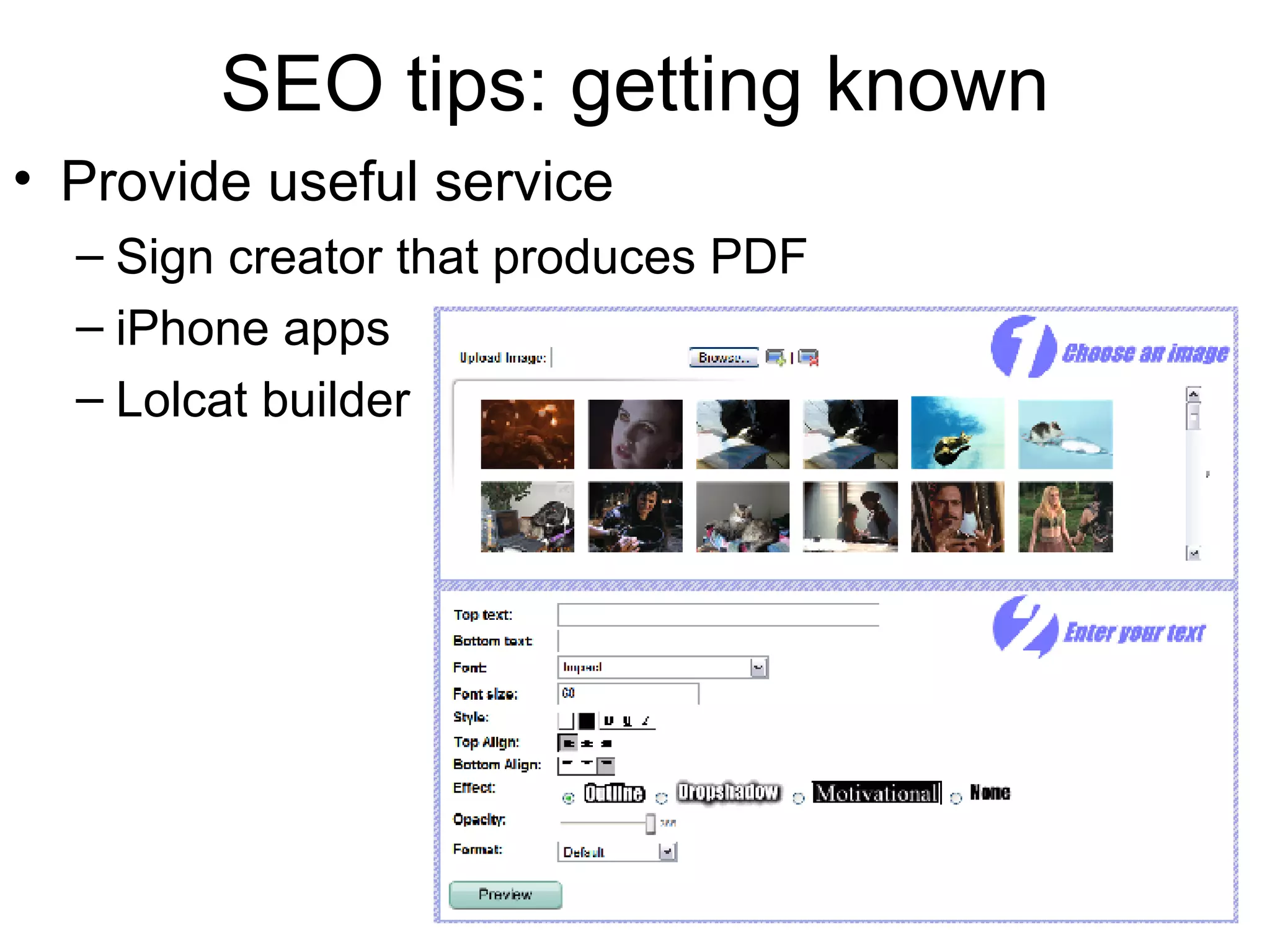 SEO tips: getting known Provide useful service Sign creator that produces PDF iPhone apps Lolcat builder 