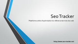 SeoTracker
Plateforme online d'optimisation du référencement de sites web
http://www.seo-tracker.net
 