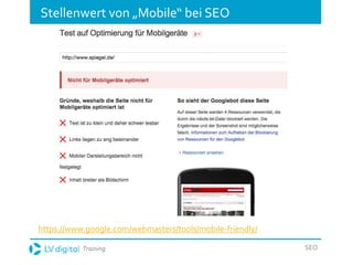 Training SEO
Stellenwert von „Mobile“ bei SEO
https://www.google.com/webmasters/tools/mobile-friendly/
 